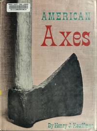 American axes;: A survey of their development and their makers,