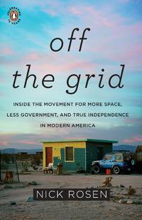 Off the Grid: Inside the Movement for More Space, Less Government, and True Independence in...