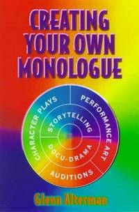 Creating Your Own Monologue by Glenn Alterman - 1999-11-01