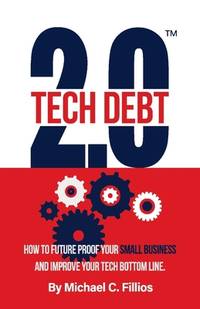 Tech Debt 2.0�: How to Future Proof Your Small Business and Improve Your Tech Bottom Line