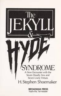 The Jekyll &amp; Hyde Syndrome: A New Encounter With the Seven Deadly Sins and Seven Lively Virtues by H. Stephen Shoemaker - June 1987