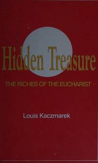 Hidden Treasure: The Riches of the Eucharist by Louis Kaczmarek - 1990