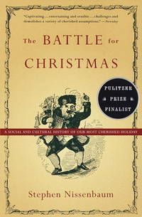 The Battle for Christmas: A Social and Cultural History of Our Most Cherished Holiday by Nissenbaum, Stephen - 1997-10-28