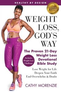 Healthy by Design: Weight Loss, God's Way: The Proven 21-Day Weight Loss Devotional Bible Study -...