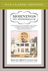 image of Mornings on Horseback: The Story of an Extraordinary Family, a Vanished Way of Life and the Unique Child Who Became Theodore Roosevelt