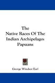 The Native Races Of The Indian Archipelago: Papuans by George Windsor Earl - Hardcover - 2007-07-25 - from Ergodebooks (SKU: DADAX0548261385)