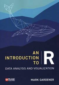 An Introduction to R: Data Analysis and Visualization