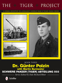 The Tiger Project: A Series Devoted to Germany?s World War II Tiger Tank Crews: Book Three - Dr....