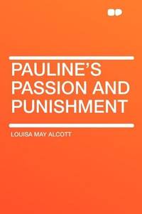 Pauline&#039;s Passion and Punishment by Louisa May Alcott - 2010-01-29