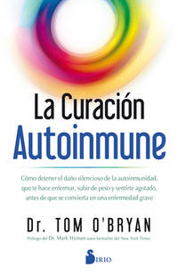 La curaci?n autoinmune : Como detener el da?o silencioso de la autoinmunidad, que te hace...