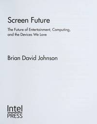 Screen Future: The Future Of Entertainment, Computing, And The Devices We Love