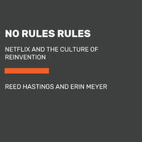 No Rules Rules: Netflix and the Culture of Reinvention