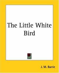 The Little White Bird by James Matthew Barrie - Paperback - 2004-06-01 - from Ergodebooks (SKU: DADAX1419170384)