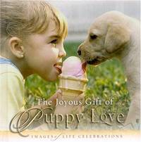JOYOUS GIFT OF PUPPY LOVE, THE: IMAGES OF LIFE CELEBRATIONS