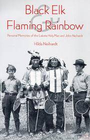Black Elk And Flaming Rainbow; Personal Memories of the Lakota Holy Man and John Neihardt