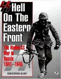 SS: Hell on the Eastern Front: The Waffen-SS War in Russia 1941-1945