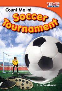 Teacher Created Materials - TIME For Kids Informational Text: Count Me In! Soccer Tournament -...