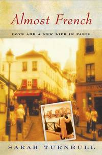 Almost French: Love and a New Life In Paris by Turnbull, Sarah - 2003-08-18