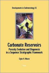 CARBONATE RESERVOIRS: POROSITY, EVOLUTION & DIAGENESIS IN A SEQUENCE STRATIGRAPHIC FRAMEWORK,...