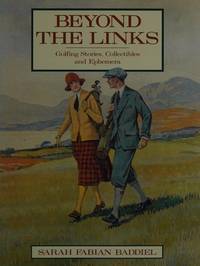 Beyond the Links: Golfing Stories, Collectibles and Ephemera by Baddiel, Sarah Fabian - 1992