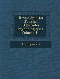 Revue Spirite: Journal D' Etudes Psychologiques, Volume 1... (French Edition)