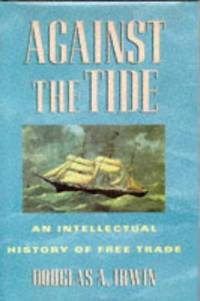 Against the Tide: An Intellectual History of Free Trade