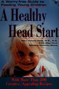 A Healthy Head Start: A Worry-Free Guide to Feeding Young Children by Hess, Mary Abbott, Ed - 1991