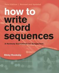 How to Write Chord Sequences: A Harmony Sourcebook for Songwriters