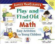 Janice VanCleave's Play and Find Out about Math: Easy Activities for Young Children (Play and...