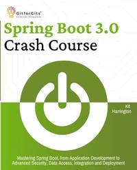 Spring Boot 3.0 Crash Course: Mastering Spring Boot, from Application Development to Advanced...