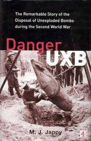 Danger UXB: The Remarkable Story of the Disposal of Unexploded Bombs during the Second World War