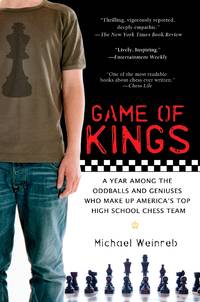 Game of Kings: A Year Among the Oddballs and Geniuses Who Make Up America's Top HighSchool Chess...