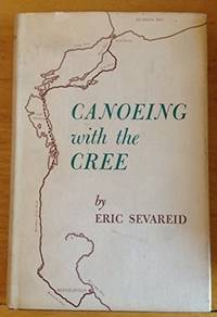 Canoeing with the Cree by Sevareid, Eric - 1968