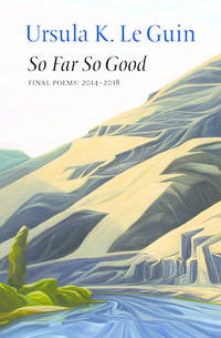 So Far So Good: Final Poems: 2014-2018.