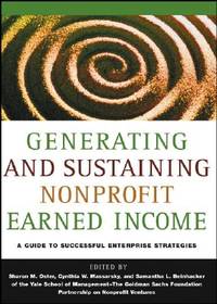 Generating and Sustaining Nonprofit Earned Income, Yale School of Management-The Goldman Sachs...