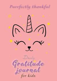 Purrfectly Thankful! Daily Gratitude Journal for Kids (A5 - 5.8 x 8.3 inch)