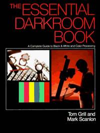 The Essential Darkroom Book: A Complete Guide to Black & White and Color Processing