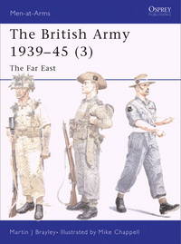 The British Army 1939–45 (3): The Far East (Men-at-Arms, 375)
