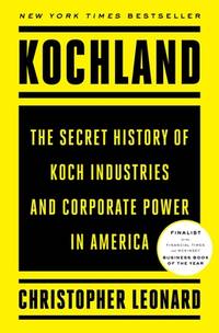 Kochland: The Secret History of Koch Industries and Corporate Power in America