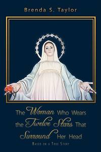 The Woman Who Wears the Twelve Stars That Surround Her Head: Based on a True Story