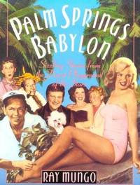 Palm Springs Babylon: Sizzling Stories From The Desert Playground Of The Stars