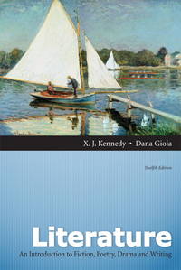 Literature: An Introduction to Fiction, Poetry, Drama, and Writing, 12th Edition by Kennedy, X. J.; Gioia, Dana - 2012-01-08