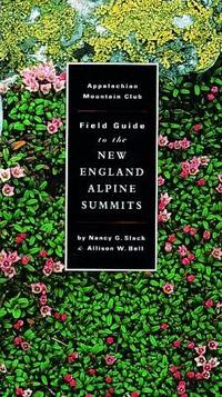 AMC Field Guide to New England Alpine Summits by Nancy G. Slack; Allison W. Bell - 1995