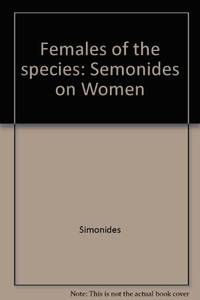 Females of the Species: Semonides on Women by Marcelle;Semonides Hugh;Quinton - Hardcover - 1975 - from Rob Briggs Books (SKU: 21541)