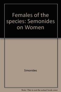 Females of the species: Semonides on women by Hugh Lloyd-Jones - 1975