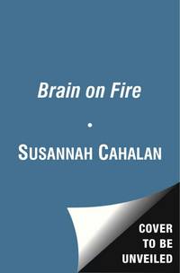 Brain On Fire: My Month of Madness by Susannah Cahalan - August 2013