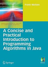 A Concise and Practical Introduction to Programming Algorithms in Java (Undergraduate Topics in...