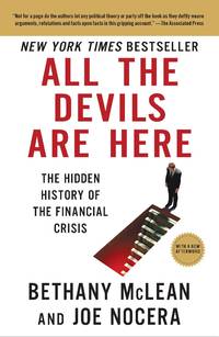 All the Devils Are Here: The Hidden History of the Financial Crisis by McLean, Bethany, Nocera, Joe