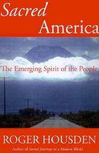 Sacred America: The Emerging Spirit of the People de Roger Housden - 1999-11-03