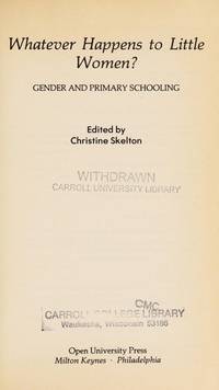 WHATEVER HAPPENS TO LITTLE WOMEN?: Gender and Primary Schooling (Gender and Education) by Skelton, C. (ed.) - 1989